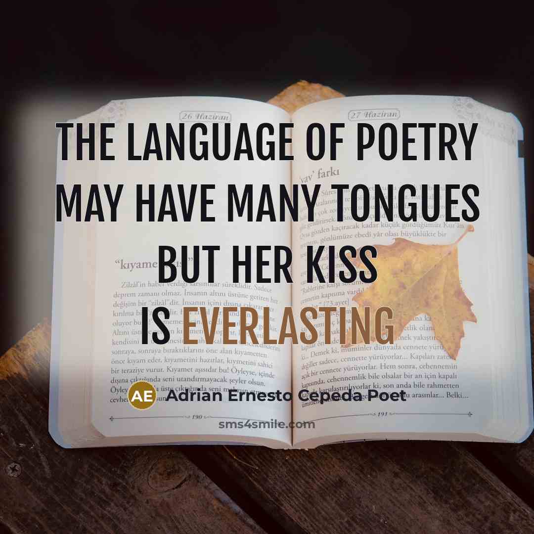 “The Language of Poetry may have many Tongues but her Kiss is Everlasting” quote by Adrian Ernesto Cepeda Poet