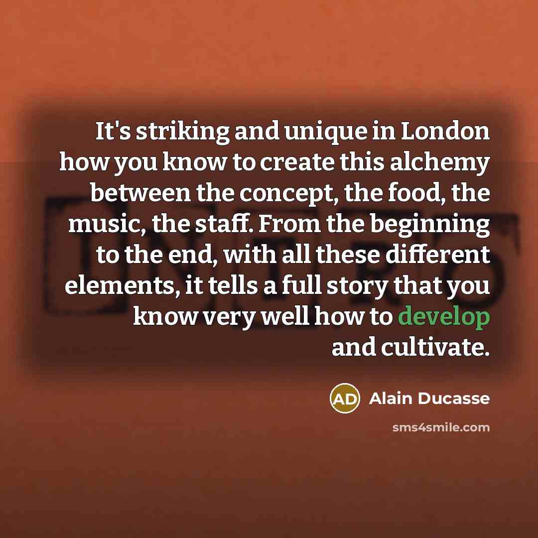 “It's striking and unique in London how you know to…” quote by Alain Ducasse