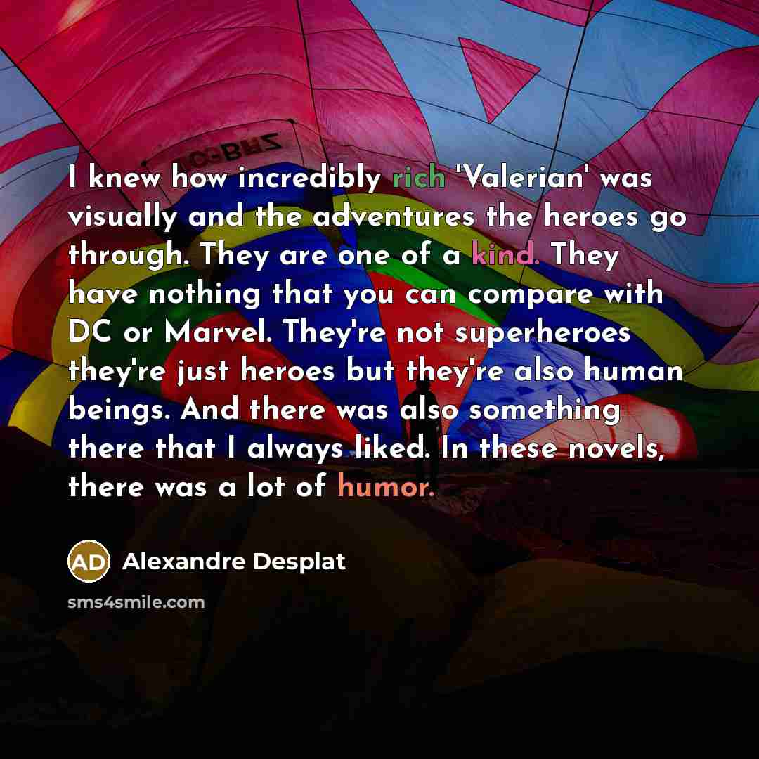 “I knew how incredibly rich 'Valerian' was visually and the…” quote by Alexandre Desplat