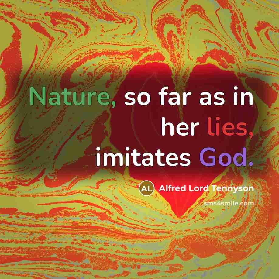 “Nature, so far as in her lies, imitates God.…” quote by Alfred Lord Tennyson