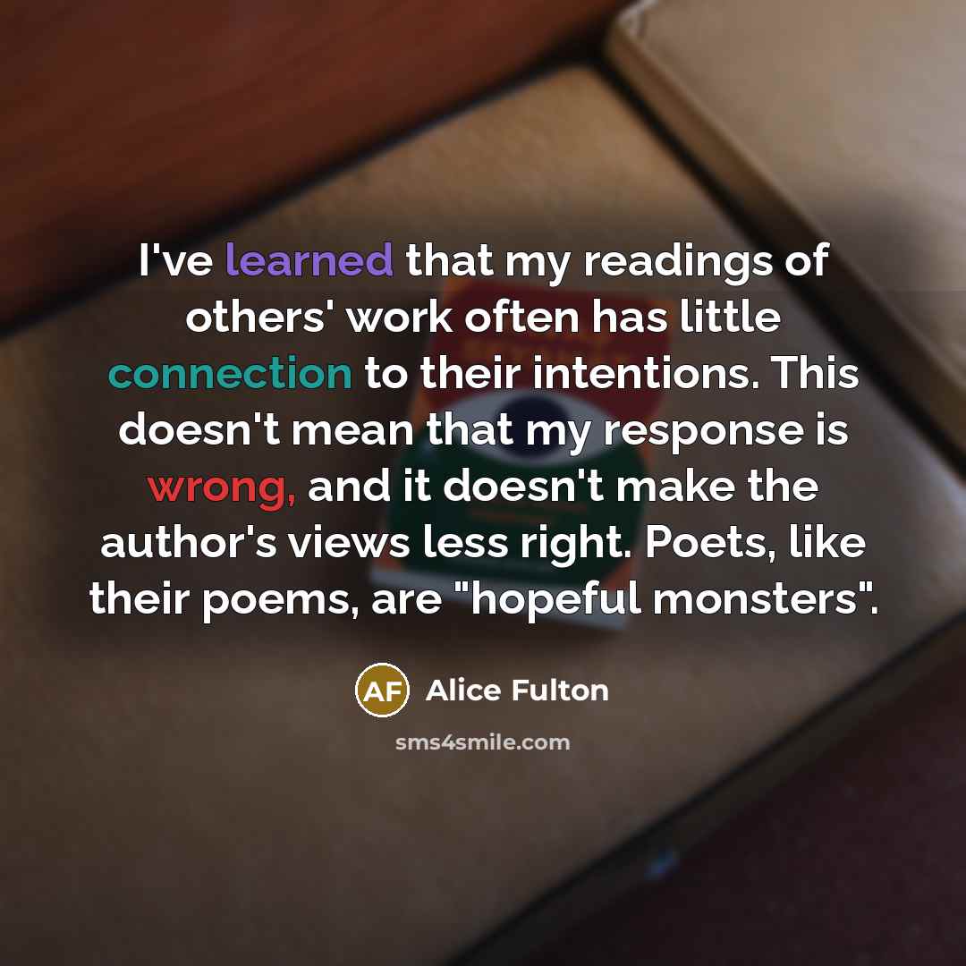 “I've learned that my readings of others' work often has…” quote by Alice Fulton
