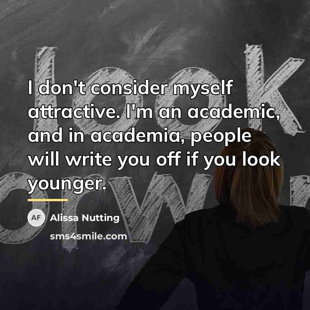 “I don't consider myself attractive. I'm an academic, and in…” quote by Alissa Nutting