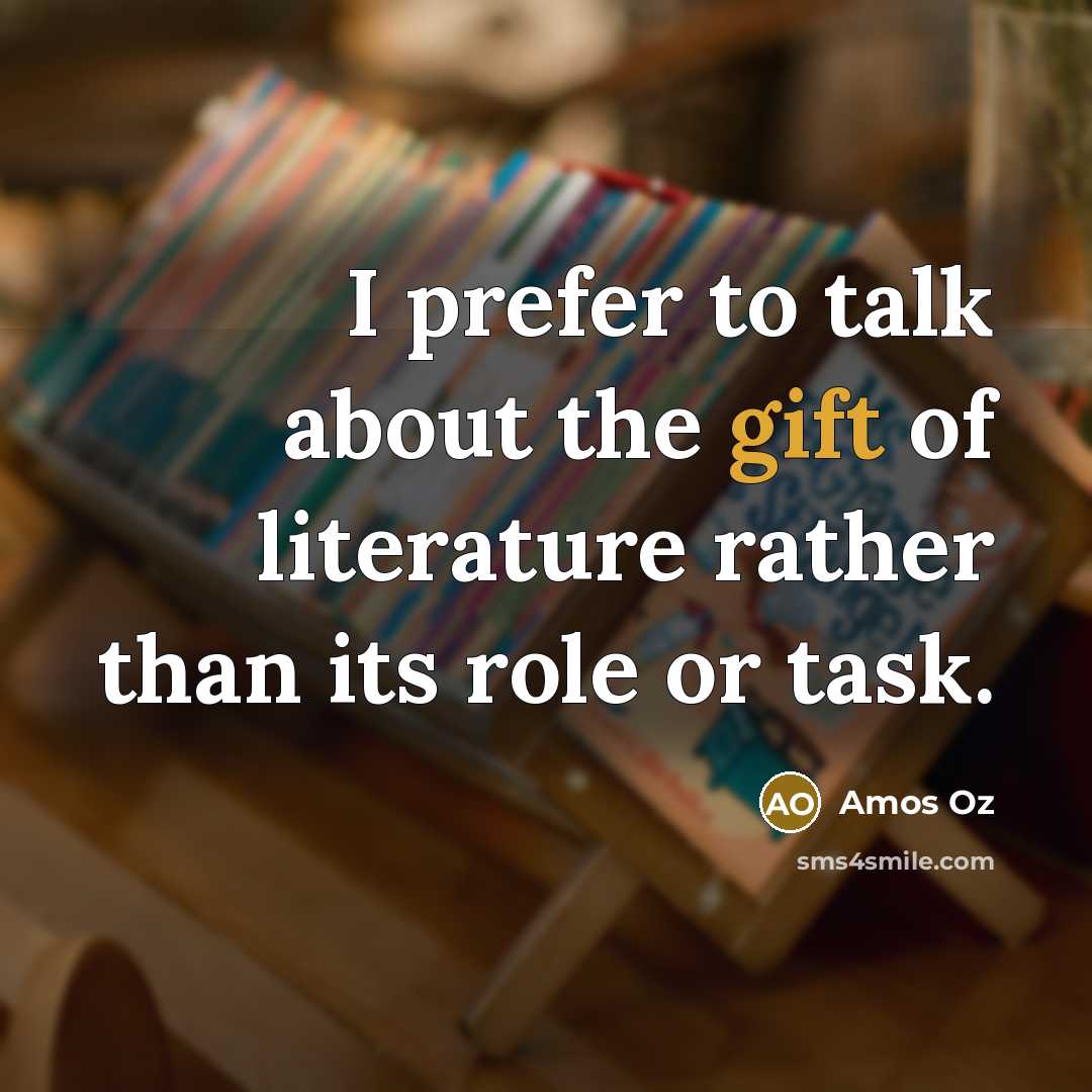 “I prefer to talk about the gift of literature rather…” quote by Amos Oz