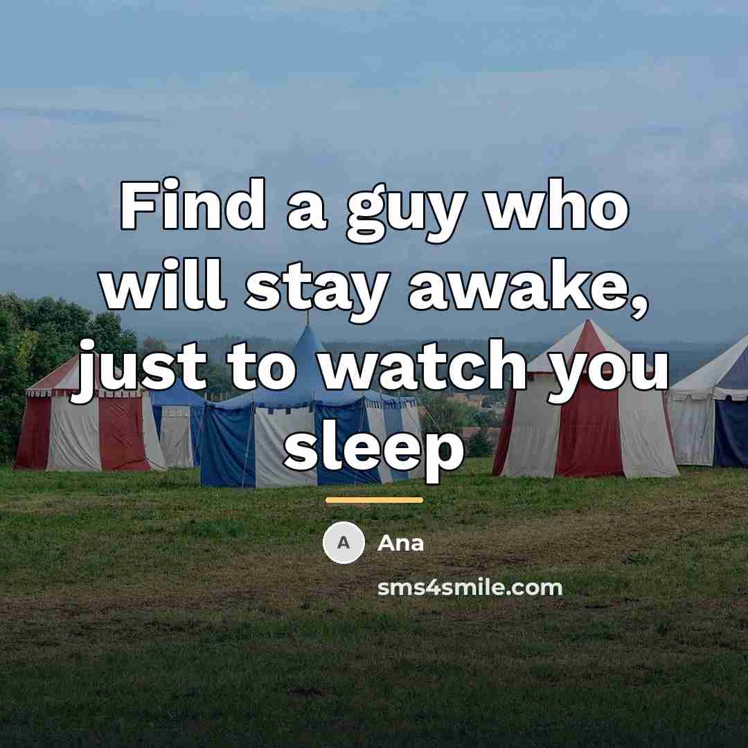 “Find a guy who will stay awake, just to watch…” quote by Ana