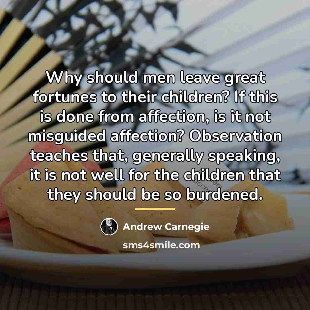 “Why should men leave great fortunes to their children? If…” quote by Andrew Carnegie