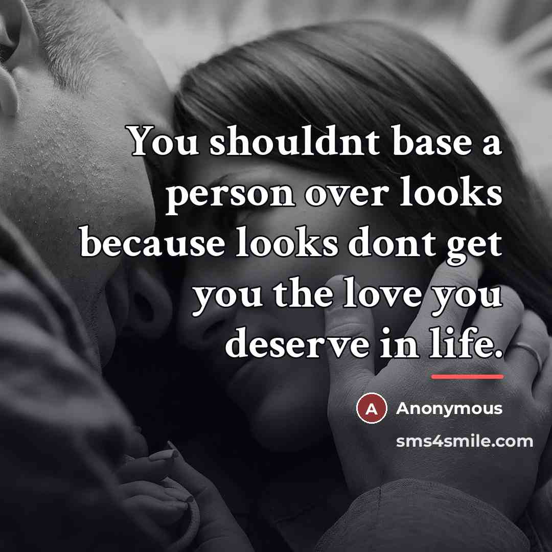“You shouldnt base a person over looks because looks dont…” quote by Anonymous