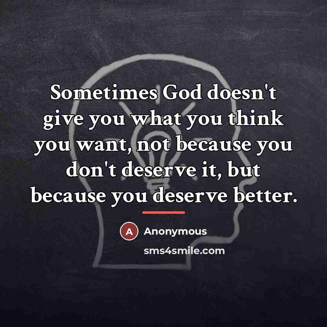 “Sometimes God doesn't give you what you think you want,…” quote by Anonymous