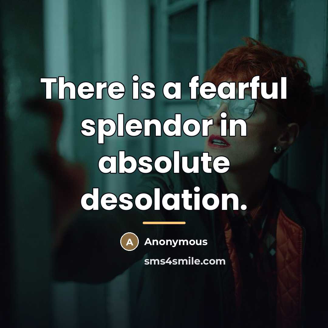 “There is a fearful splendor in absolute desolation.…” quote by Anonymous