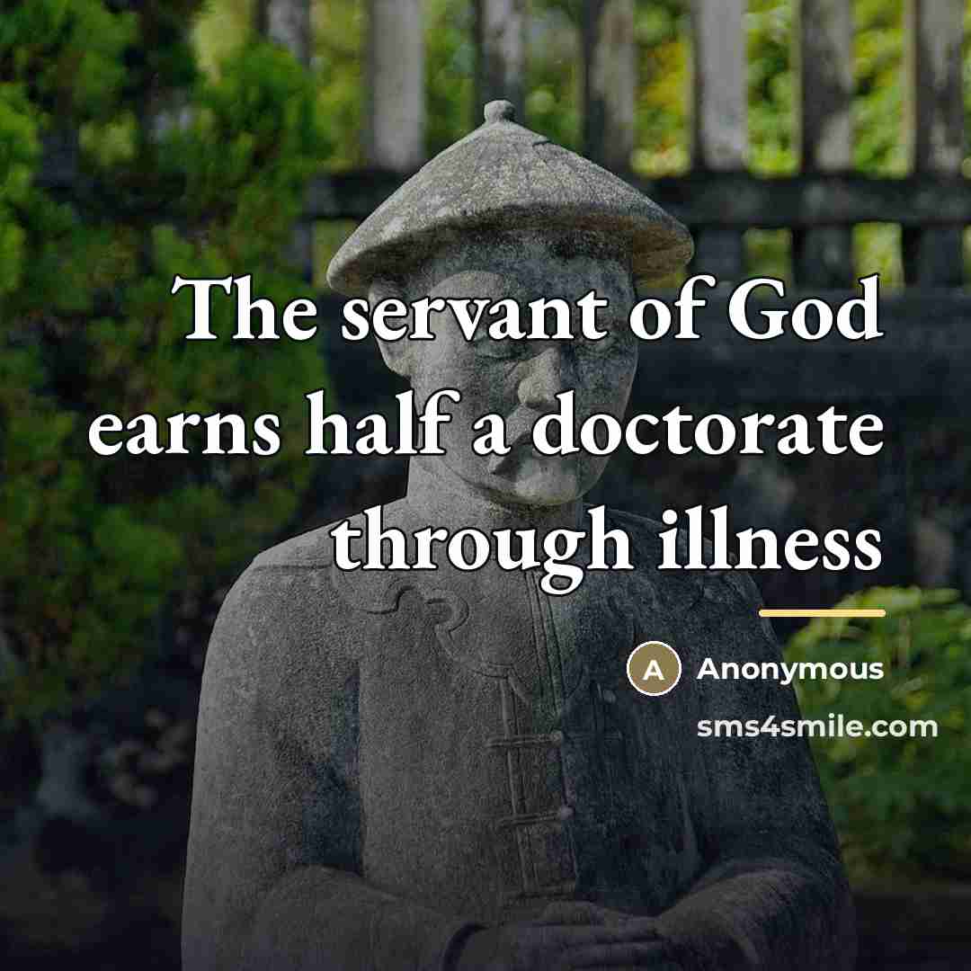 “The servant of God earns half a doctorate through illness…” quote by Anonymous