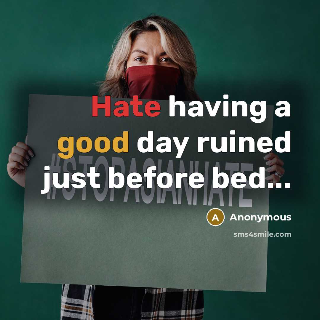 “Hate having a good day ruined just before bed...” quote by Anonymous