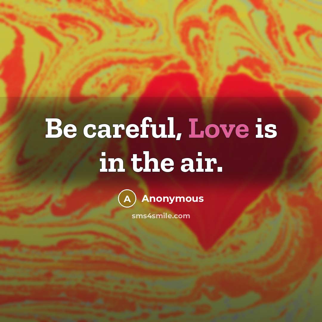 “Be careful, Love is in the air.…” quote by Anonymous