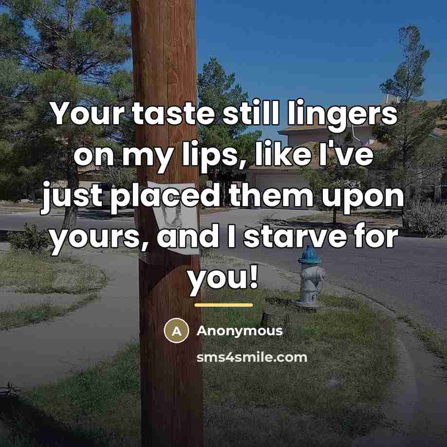 “Your taste still lingers on my lips, like I've just…” quote by Anonymous