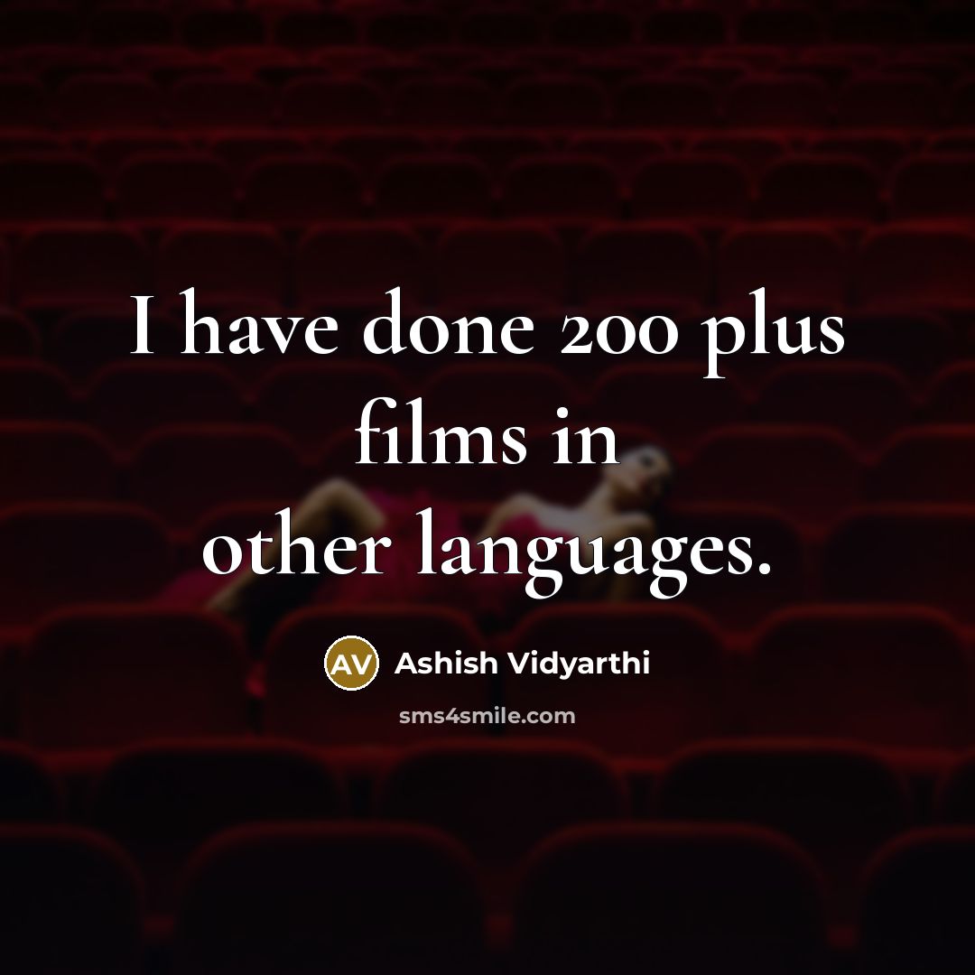 “I have done 200 plus films in other languages.…” quote by Ashish Vidyarthi