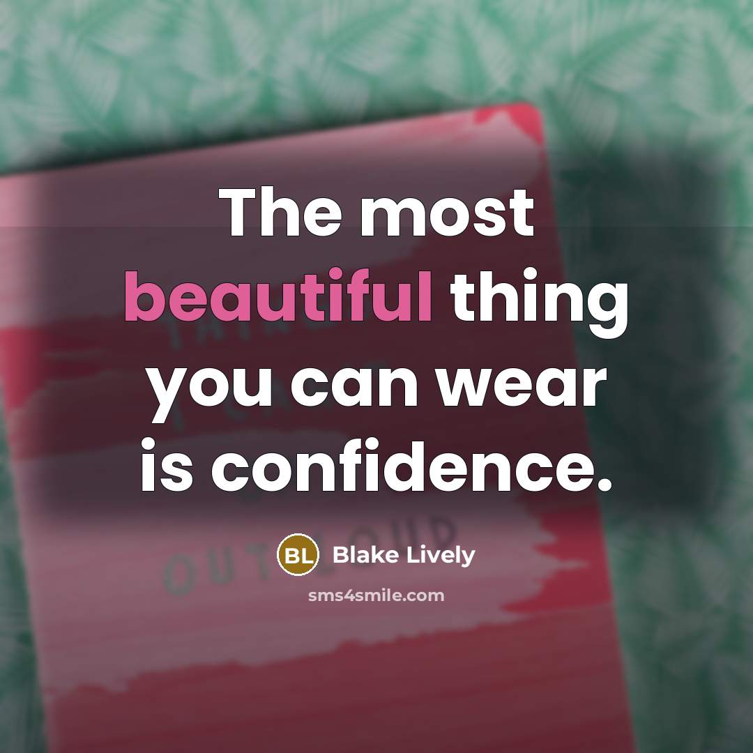 “The most beautiful thing you can wear is confidence.…” quote by Blake Lively