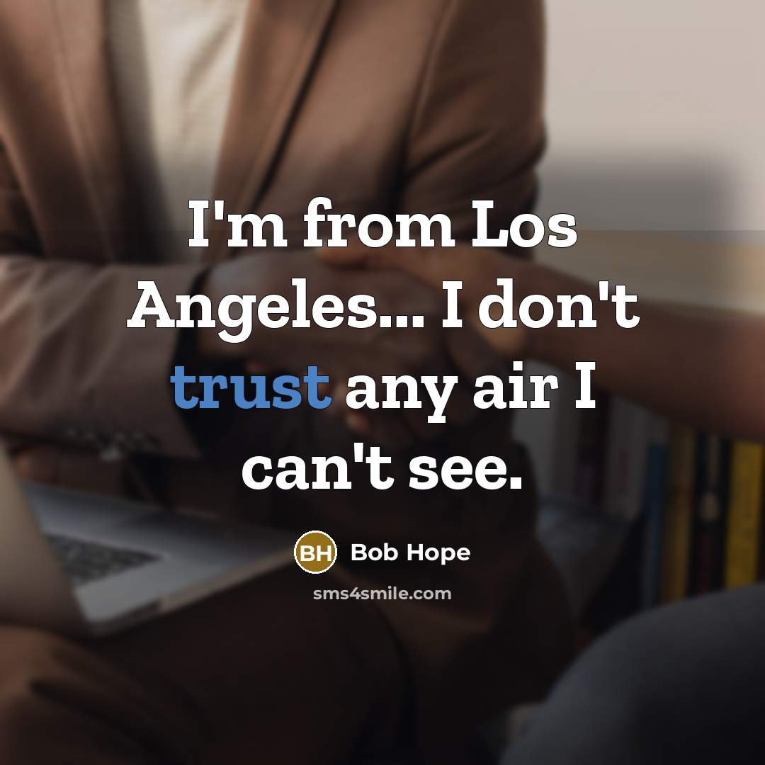 “I'm from Los Angeles... I don't trust any air I…” quote by Bob Hope