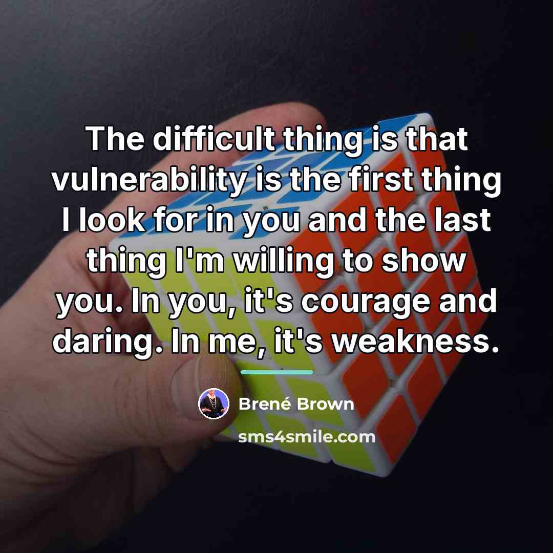 “The difficult thing is that vulnerability is the first thing…” quote by Brené Brown
