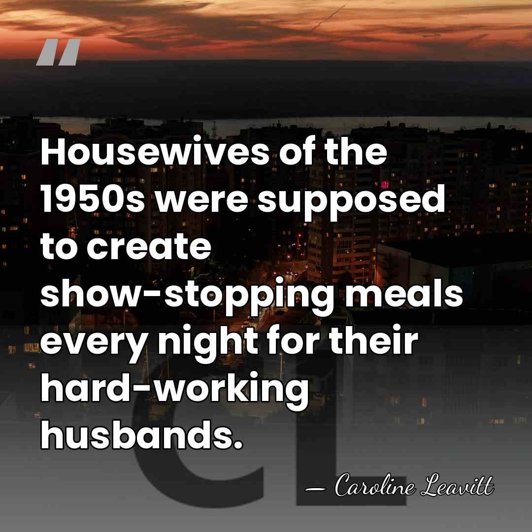Housewives of the 1950s were supposed to create show-stopping meals every night&hellip; - Caroline Leavitt