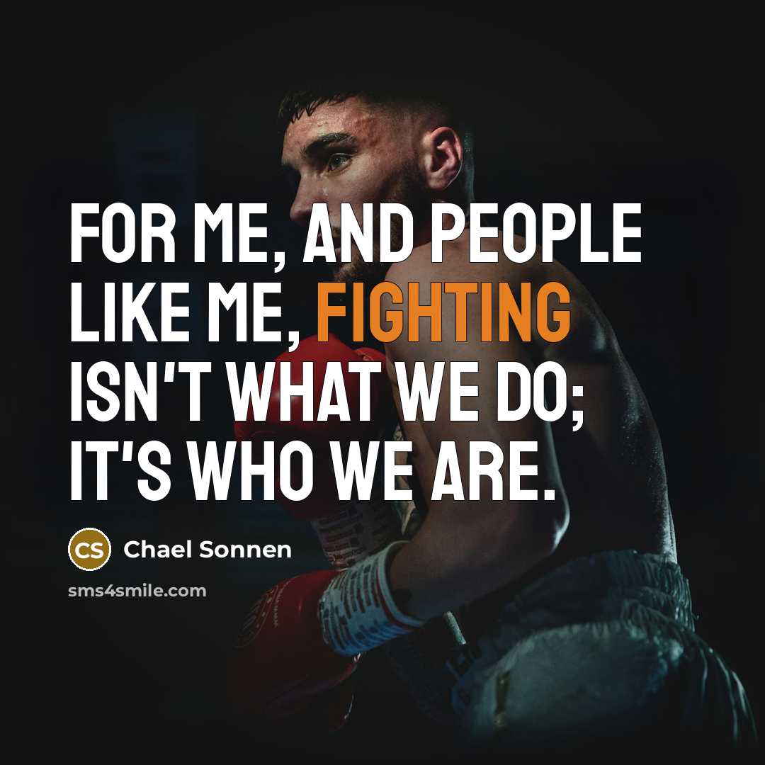 “For me, and people like me, fighting isn't what we…” quote by Chael Sonnen