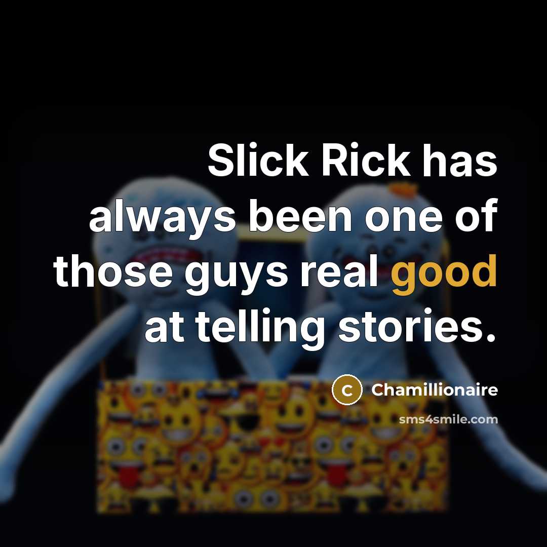 “Slick Rick has always been one of those guys real…” quote by Chamillionaire
