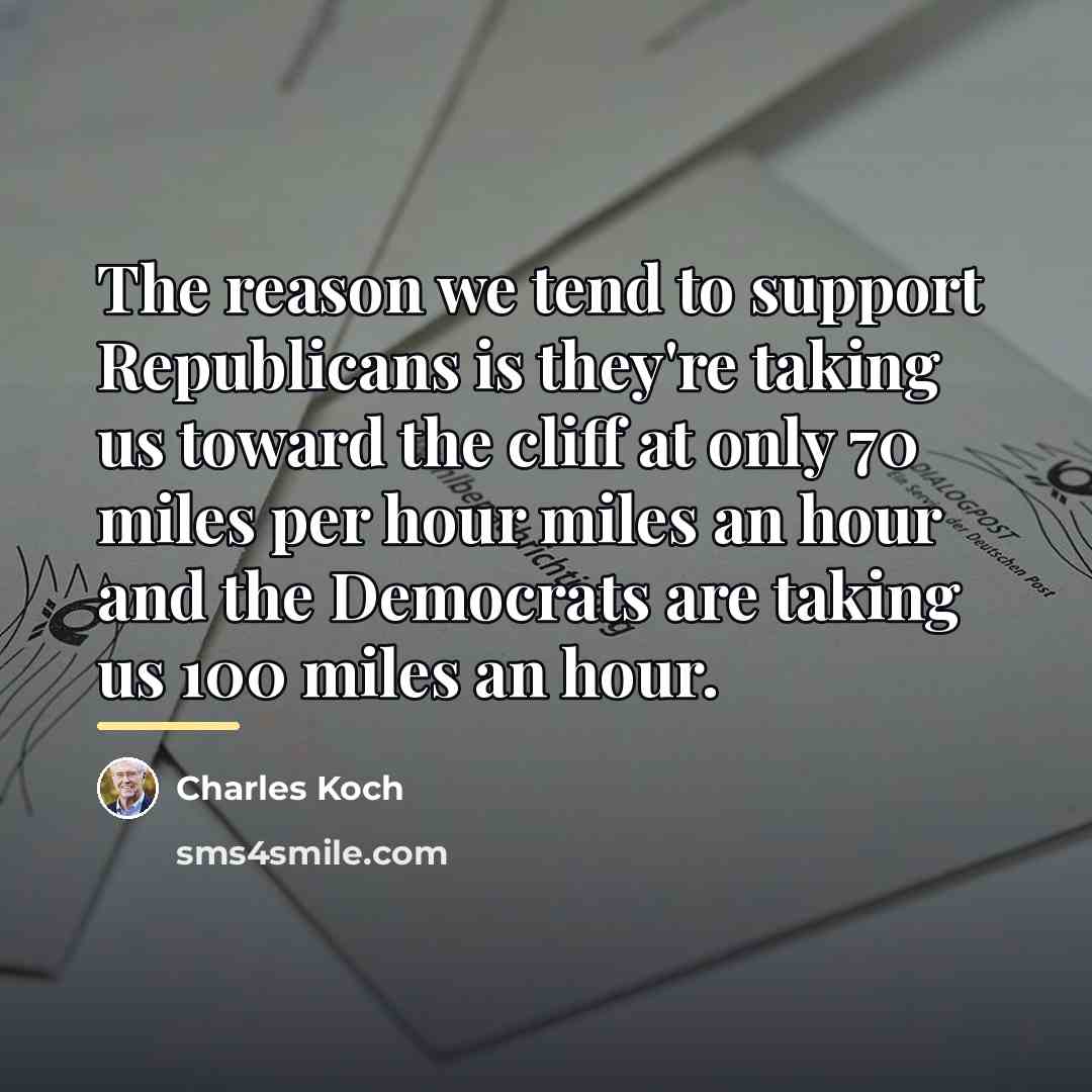 “The reason we tend to support Republicans is they're taking…” quote by Charles Koch