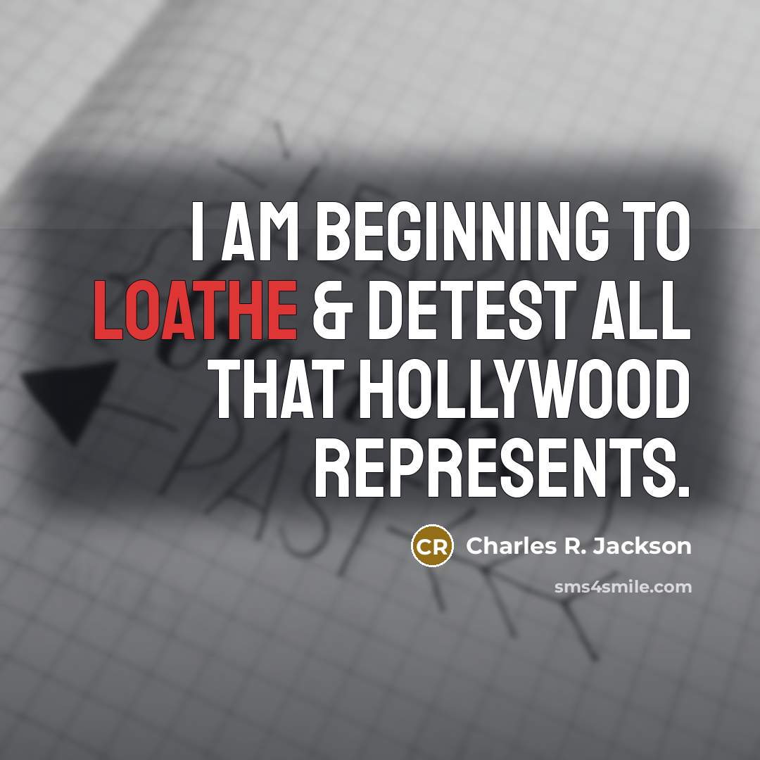 “I am beginning to loathe & detest all that Hollywood…” quote by Charles R. Jackson