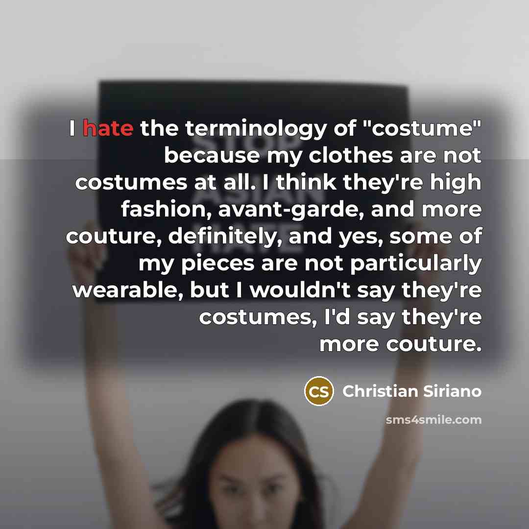 “I hate the terminology of "costume" because my clothes are…” quote by Christian Siriano