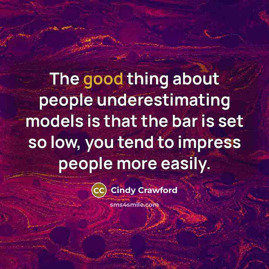 “The good thing about people underestimating models is that the…” quote by Cindy Crawford