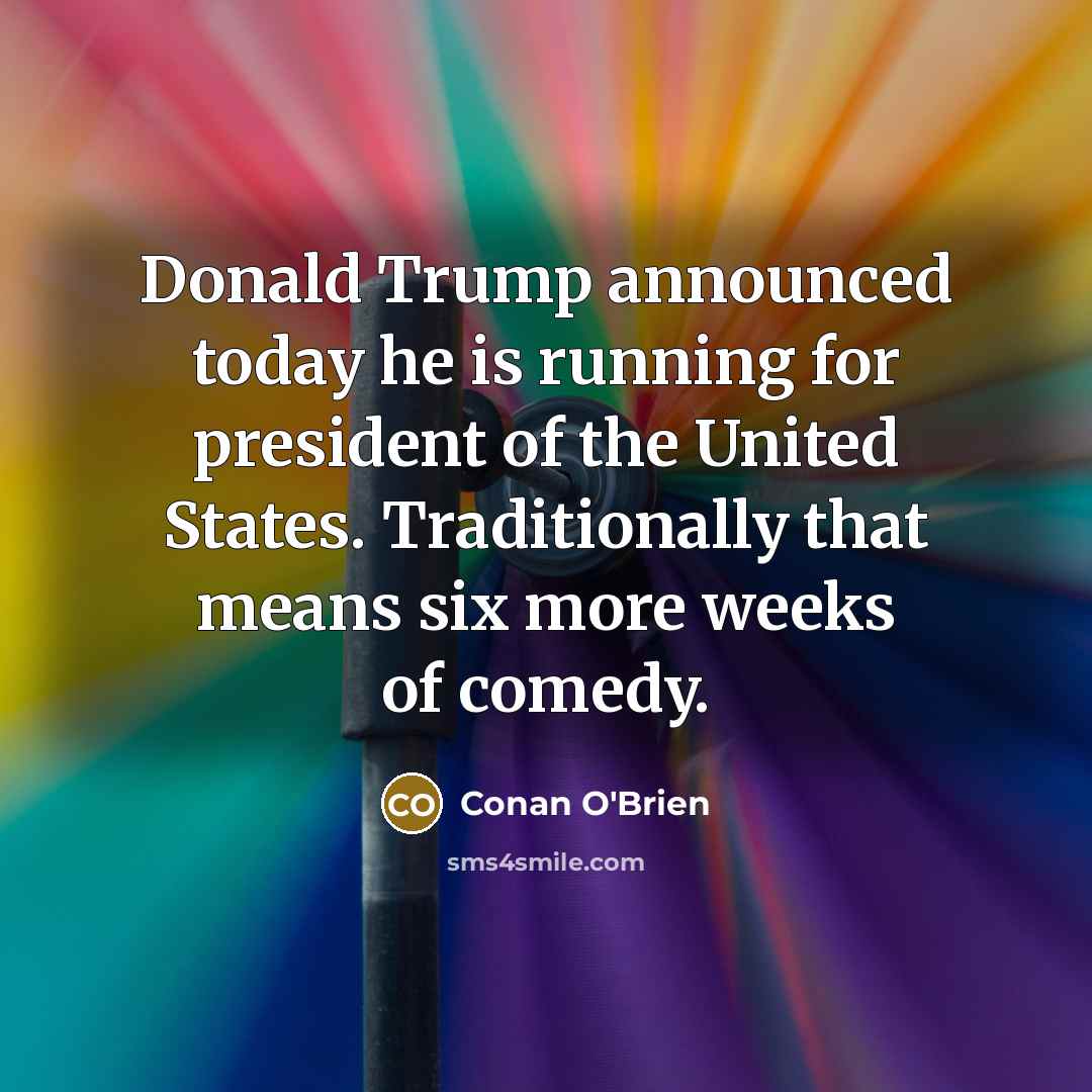 “Donald Trump announced today he is running for president of…” quote by Conan O'Brien