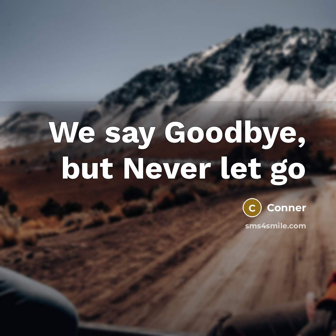 “We say Goodbye, but Never let go…” quote by Conner