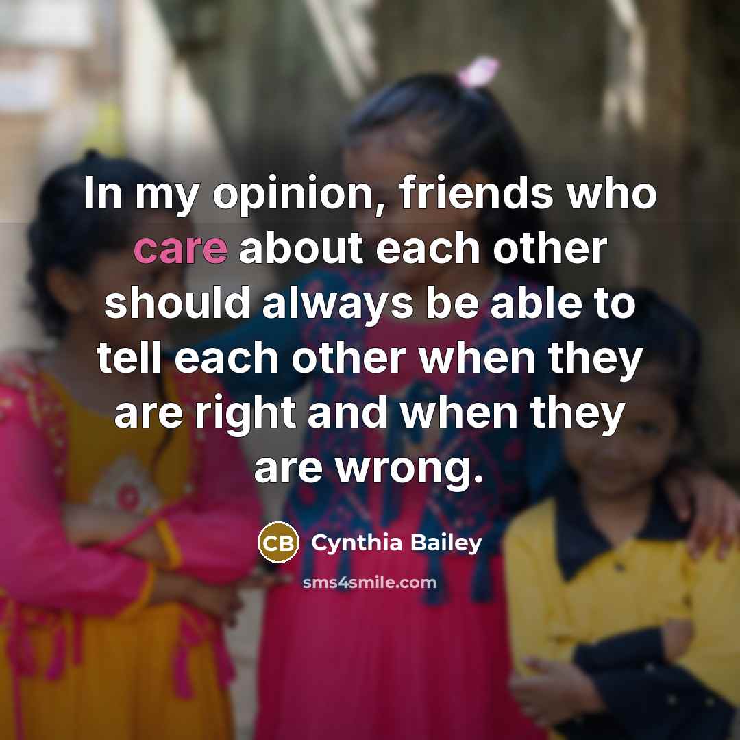 “In my opinion, friends who care about each other should…” quote by Cynthia Bailey