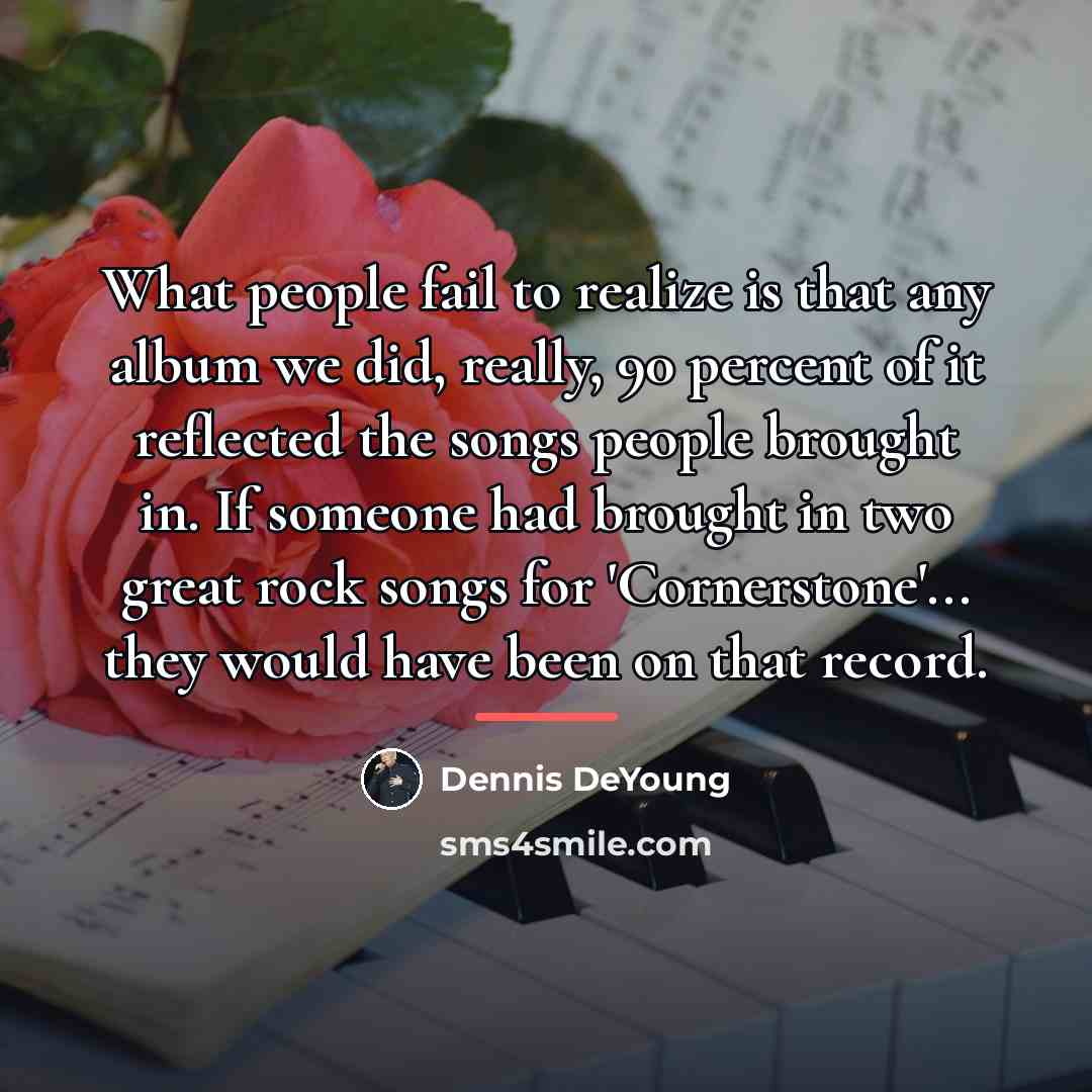 “What people fail to realize is that any album we…” quote by Dennis DeYoung