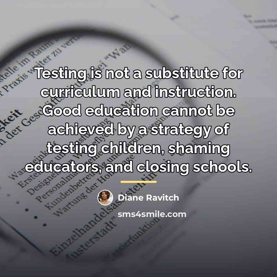 “Testing is not a substitute for curriculum and instruction. Good…” quote by Diane Ravitch