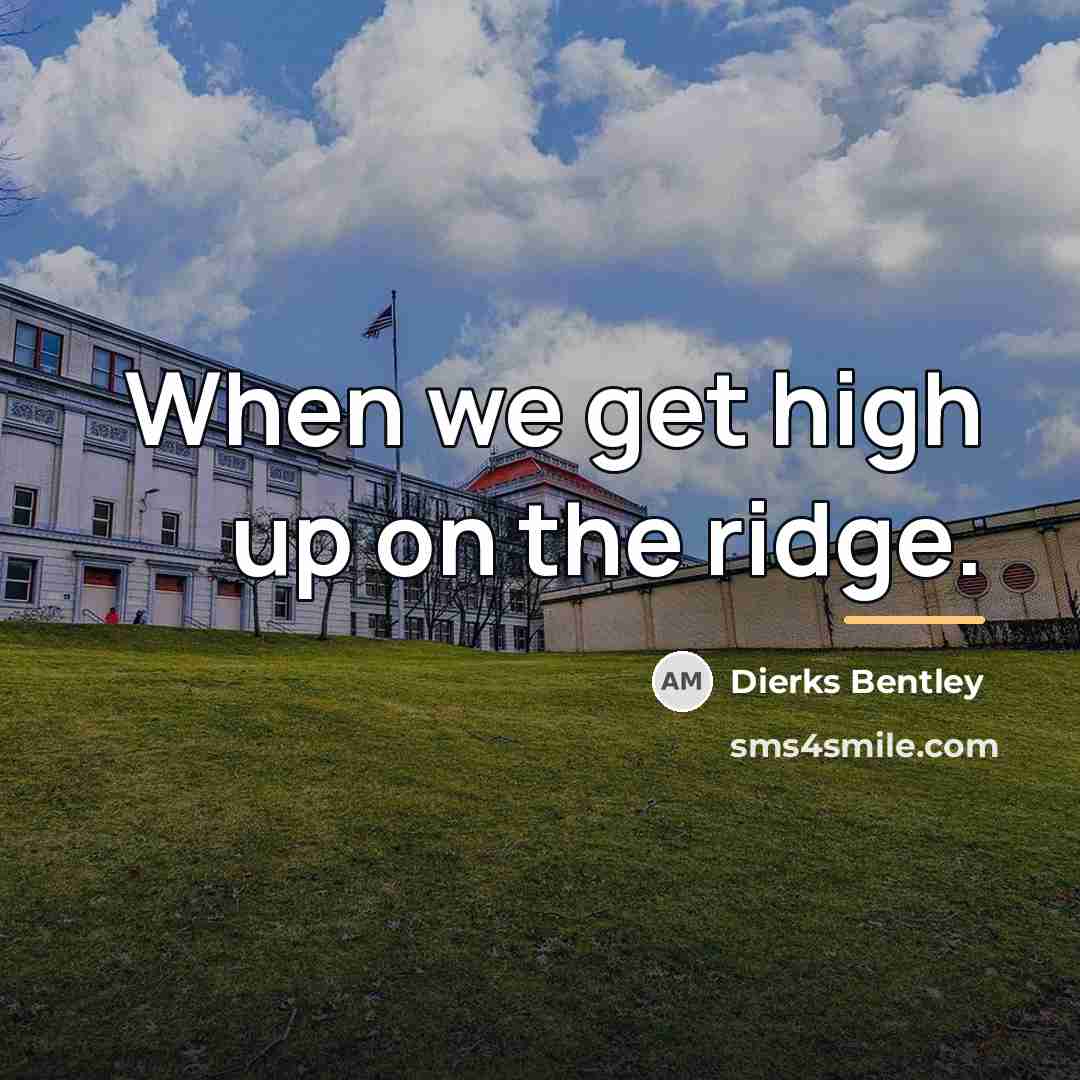 “When we get high up on the ridge.…” quote by Dierks Bentley