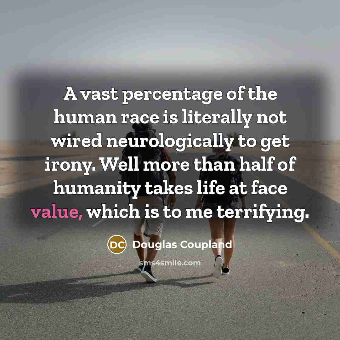 “A vast percentage of the human race is literally not…” quote by Douglas Coupland