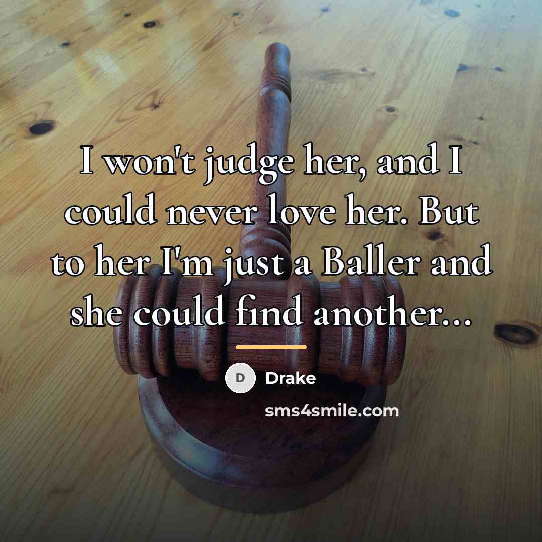 “I won't judge her, and I could never love her.…” quote by Drake