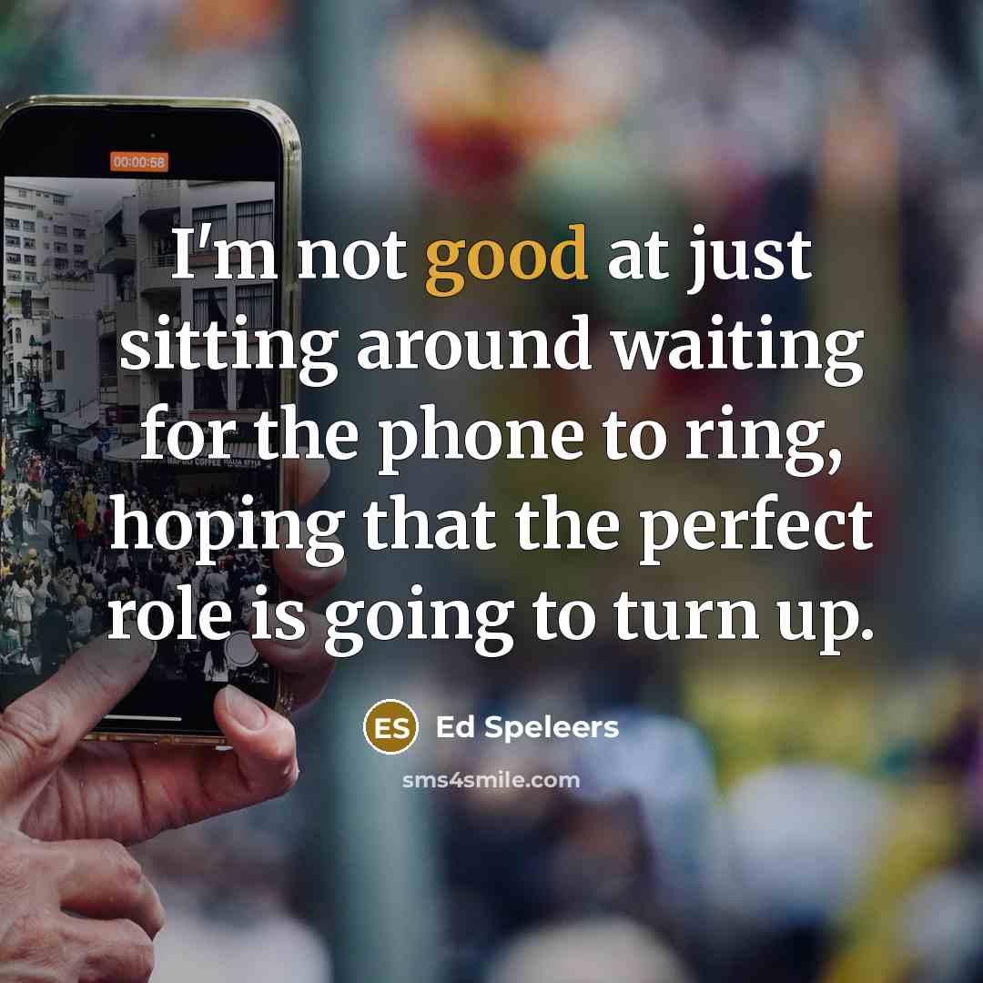 “I'm not good at just sitting around waiting for the…” quote by Ed Speleers