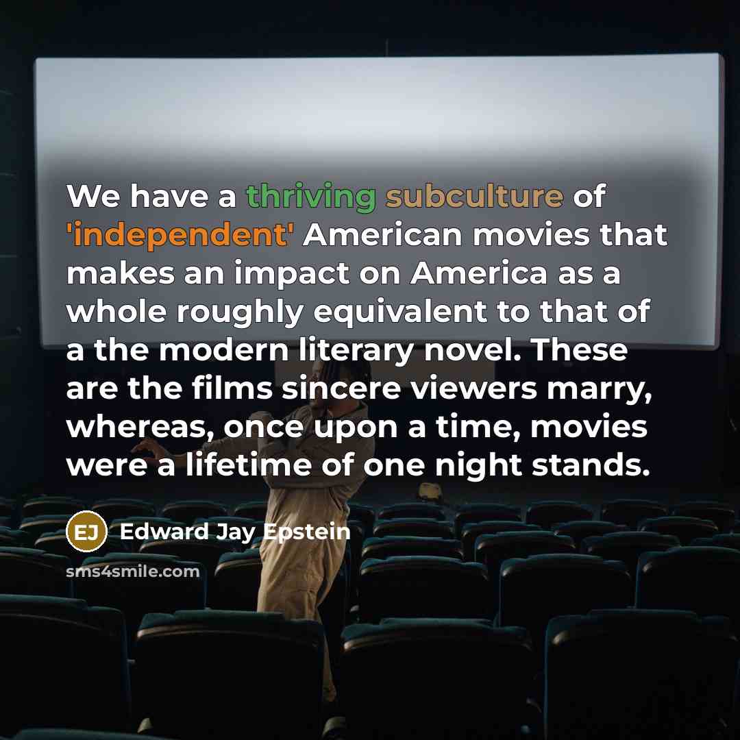 “We have a thriving subculture of 'independent' American movies that…” quote by Edward Jay Epstein