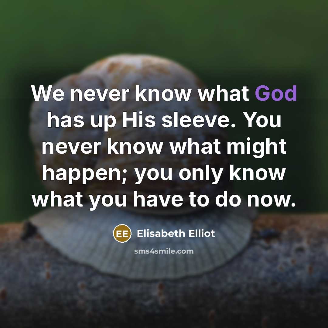 “We never know what God has up His sleeve. You…” quote by Elisabeth Elliot