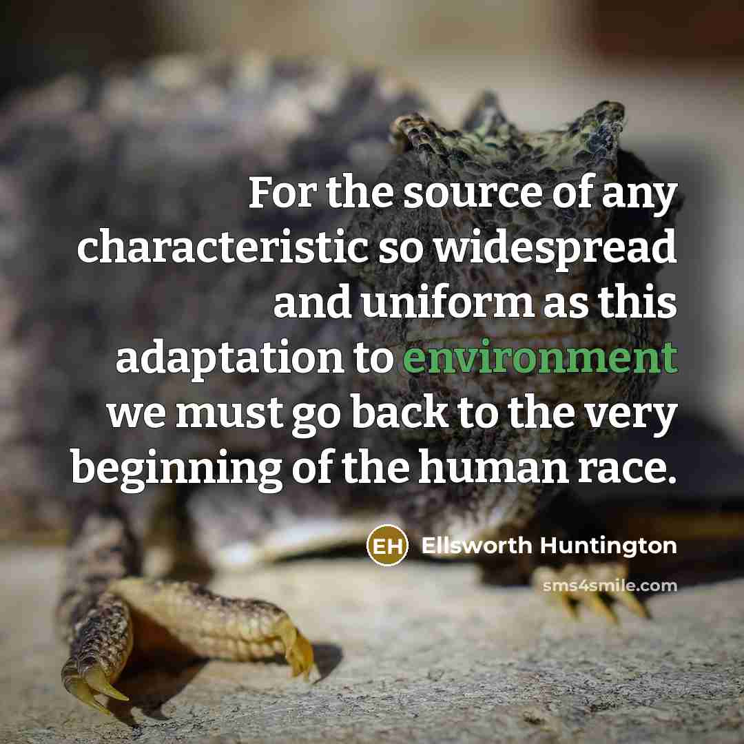 “For the source of any characteristic so widespread and uniform…” quote by Ellsworth Huntington