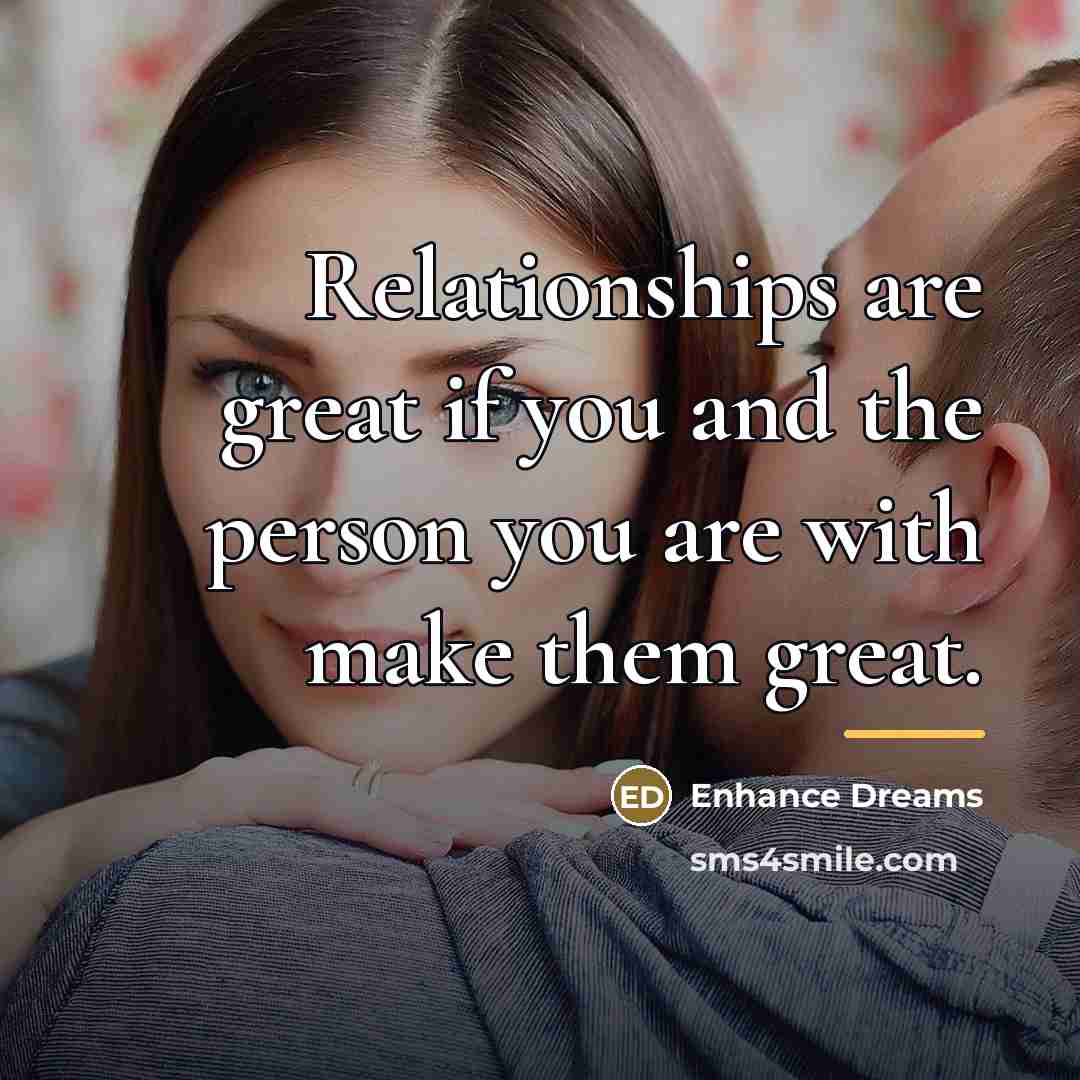 “Relationships are great if you and the person you are…” quote by Enhance Dreams