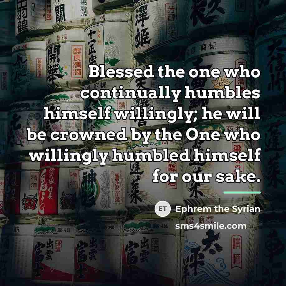 “Blessed the one who continually humbles himself willingly; he will…” quote by Ephrem the Syrian