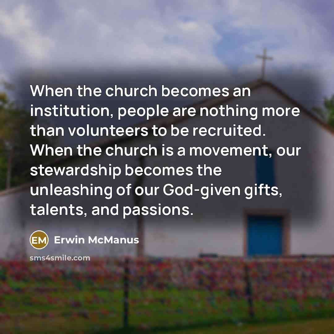 “When the church becomes an institution, people are nothing more…” quote by Erwin McManus