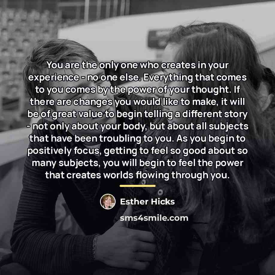 “You are the only one who creates in your experience…” quote by Esther Hicks