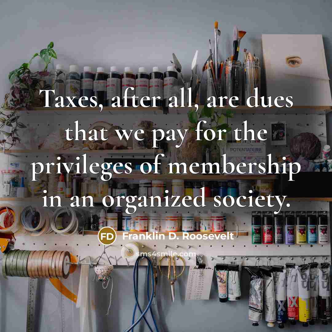 “Taxes, after all, are dues that we pay for the…” quote by Franklin D. Roosevelt