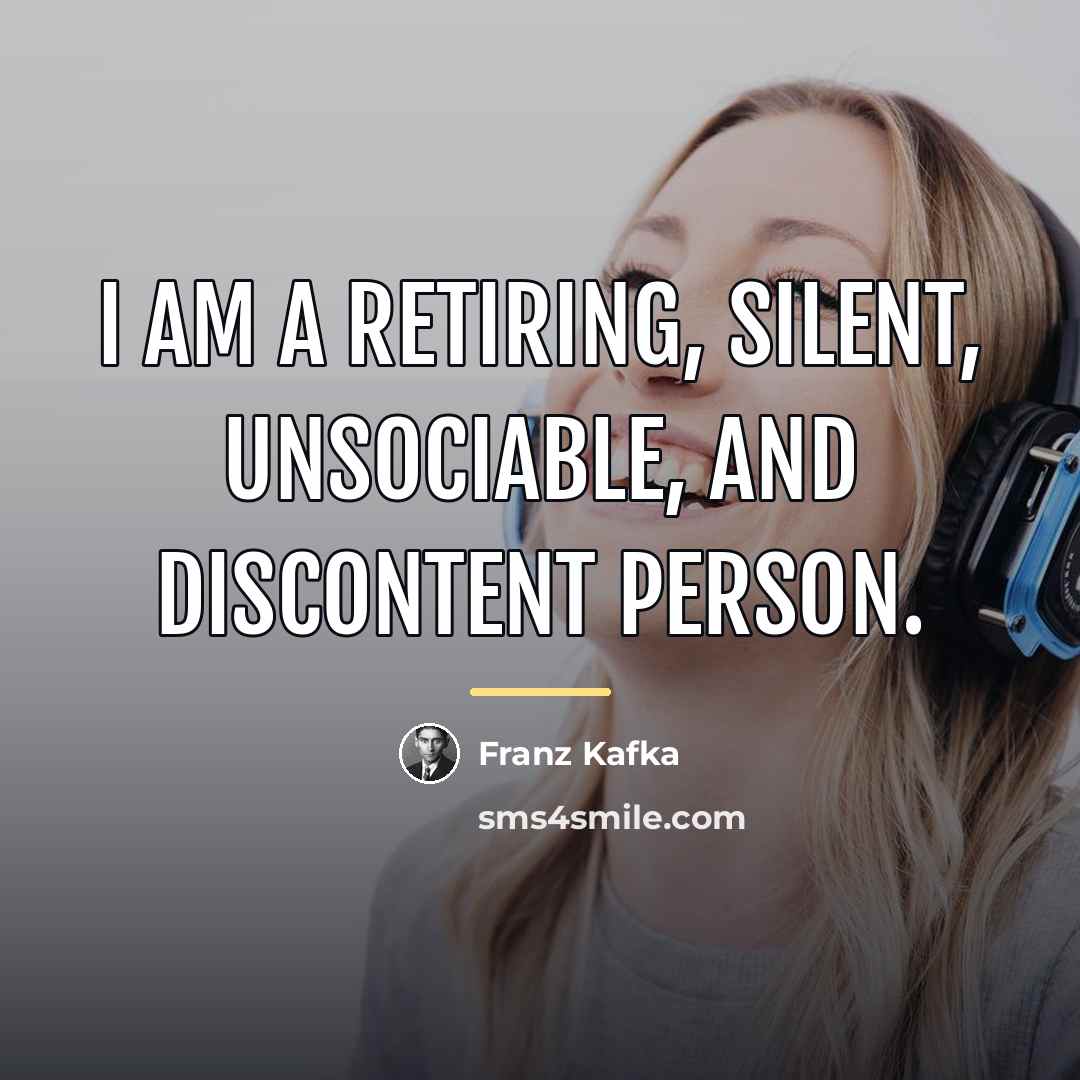 “I am a retiring, silent, unsociable, and discontent person.…” quote by Franz Kafka