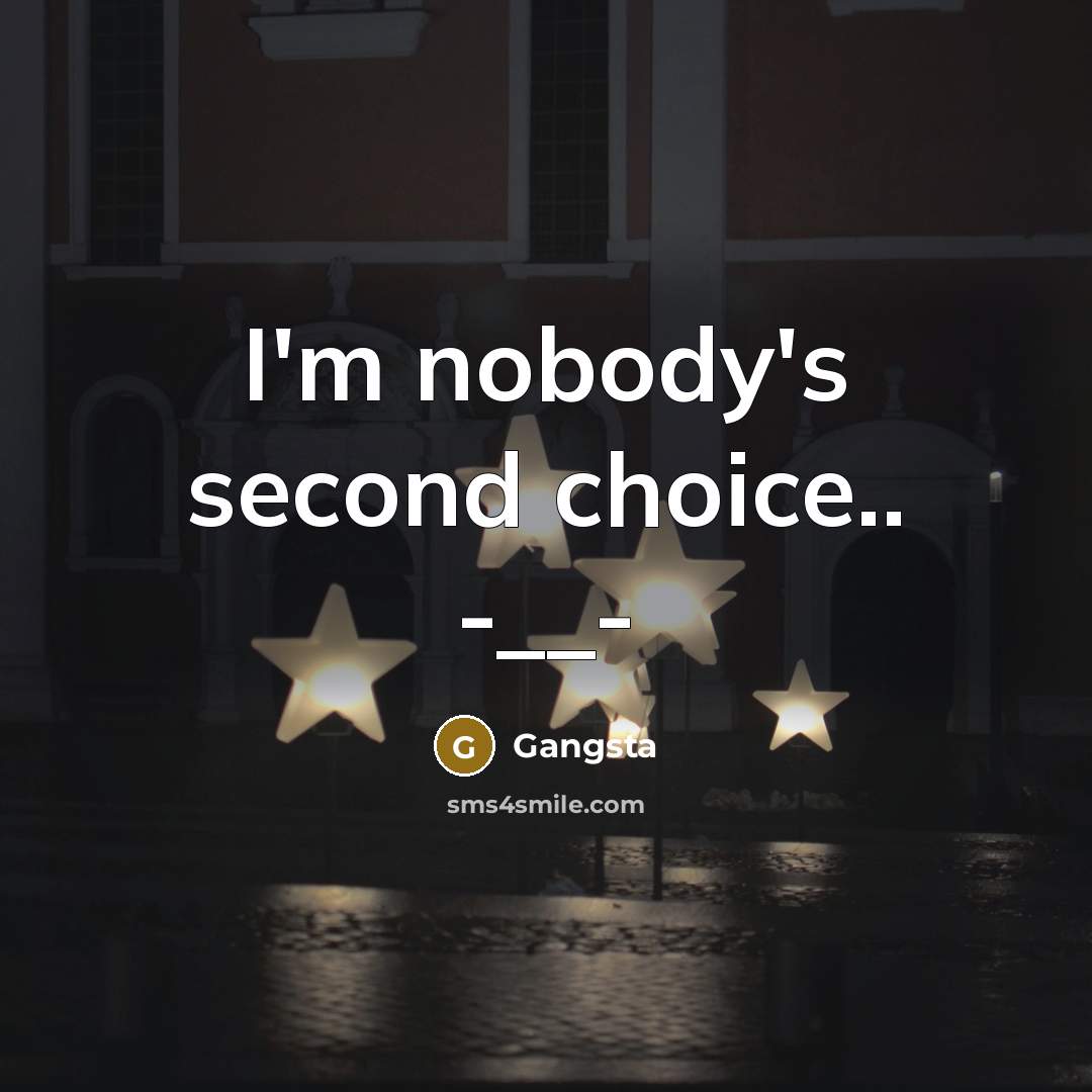 “I'm nobody's second choice.. -__-” quote by Gangsta