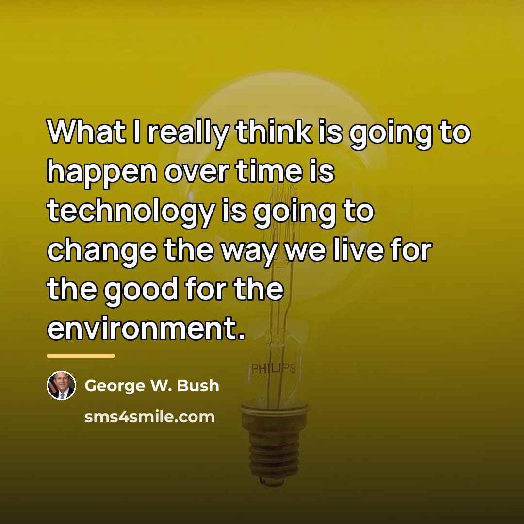“What I really think is going to happen over time…” quote by George W. Bush