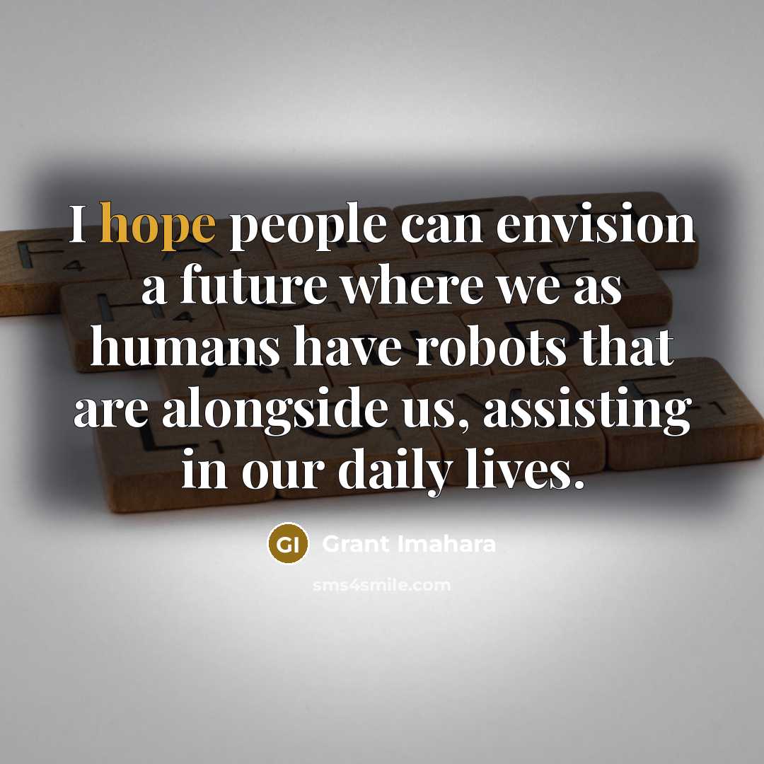 “I hope people can envision a future where we as…” quote by Grant Imahara