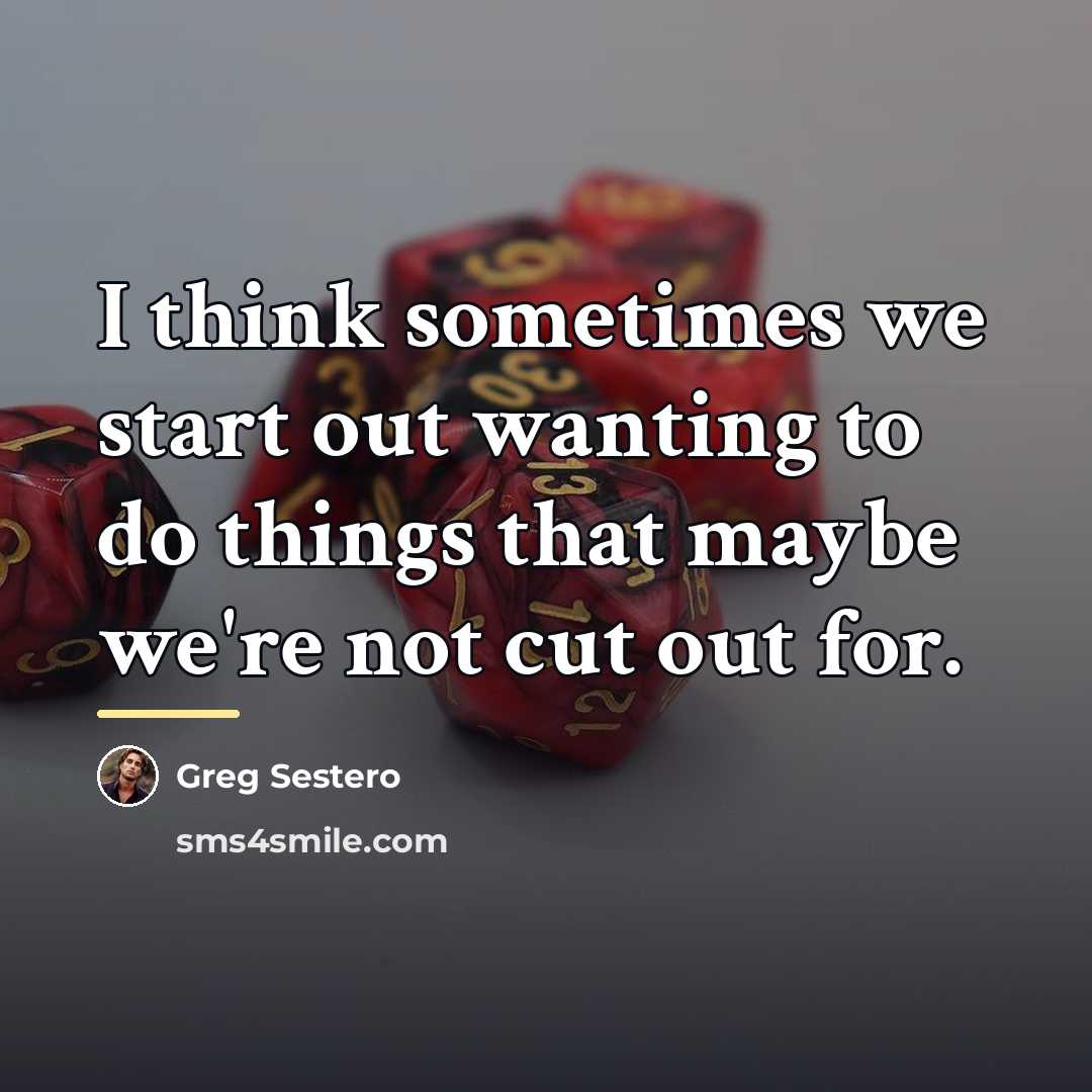 “I think sometimes we start out wanting to do things…” quote by Greg Sestero
