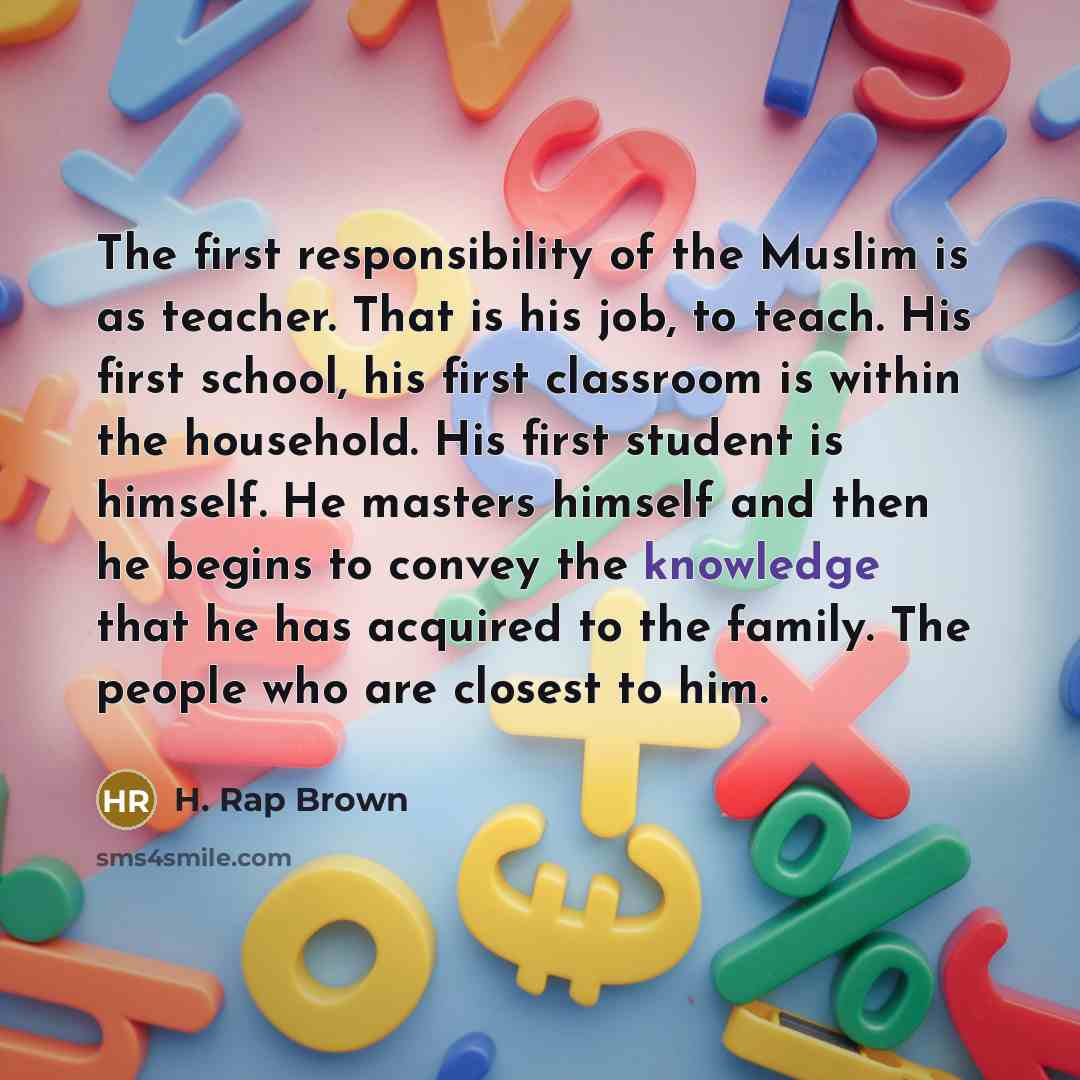 “The first responsibility of the Muslim is as teacher. That…” quote by H. Rap Brown
